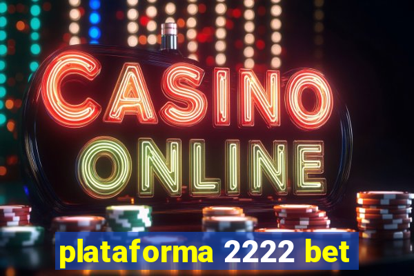 plataforma 2222 bet